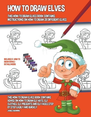 How to Draw Elves (This How to Draw Elves Book Contains Instructions on How to Draw 28 Different Elves) by Manning, James