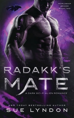 Radakk's Mate: A Dark Sci-Fi Alien Romance by Lyndon, Sue