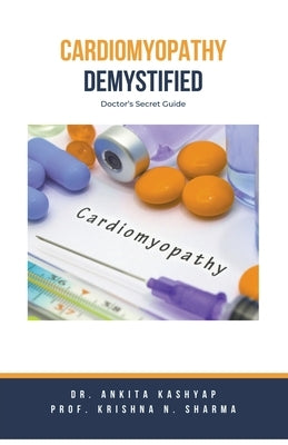 Cardiomyopathy Demystified: Doctor's Secret Guide by Kashyap, Ankita