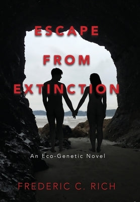 Escape From Extinction, An Eco-Genetic Novel by Rich, Frederic C.