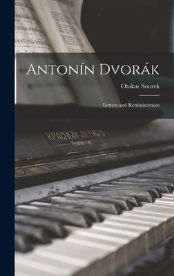 Antonín Dvorák: Letters and Reminiscences by Sourek, Otakar 1883-1956