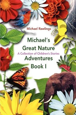 Michael's Great Nature Adventures Book I: A Collection of Children's Stories by Rawlings, Michael