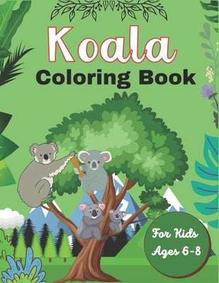 Koala Coloring Book For Kids Ages 6-8: Koala Coloring Book for Kids 38 Adorable Koala Bear Lovers pictures for Relaxation (Awesome children's gifts) by Publications, Srmndm