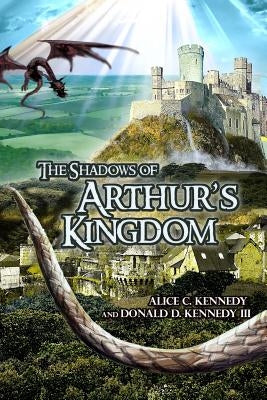 The Shadows of Arthur's Kingdom by Kennedy, Alice C.