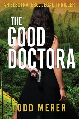 The Good Doctora: An Organized Crime Legal Thriller by Merer, Todd