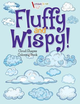 Fluffy and Wispy! Cloud Shapes Coloring Book by For Kids, Activibooks