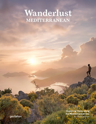 Wanderlust Mediterranean: Exploring Trails Along the Mediterranean Sea by Gestalten