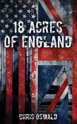 18 Acres of England by Oswald, Chris