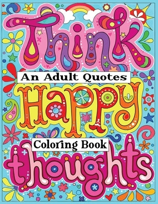 An Adult Quotes Coloring Book: Coloring Book Pages Designed to Inspire Creativity! (Motivational and Inspirational Quotes coloring book) 50 Stress Re by Grate Press, Nr