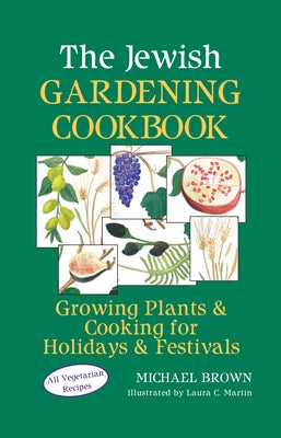 The Jewish Gardening Cookbook: Growing Plants & Cooking for Holidays & Festivals by Brown, Michael