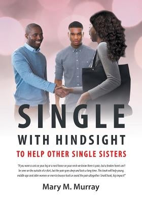 Single: With Hindsight to Help Other Single Sisters by Murray, Mary M.