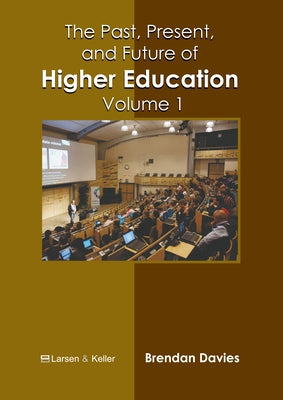 The Past, Present, and Future of Higher Education: Volume 1 by Davies, Brendan