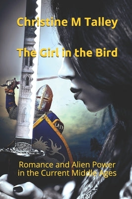 The Girl in the Bird: Romance and Alien Power in the Current Middle Ages by Talley, Christine M.