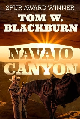 Navajo Canyon: Frontier Novel of Warfare, Six-Guns, and an Enemies to Lovers Romance by Blackburn, Thom W.