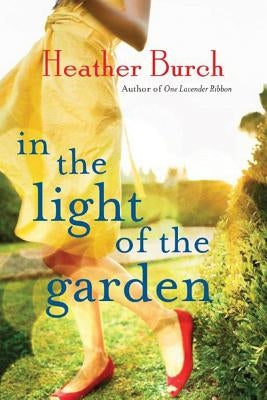 In the Light of the Garden by Burch, Heather