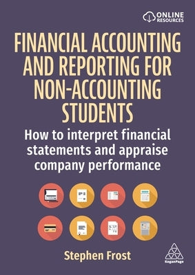 Financial Accounting and Reporting for Non-Accounting Students: How to Interpret Financial Statements and Appraise Company Performance by Frost, Stephen M.