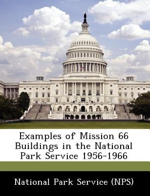 Examples of Mission 66 Buildings in the National Park Service 1956-1966 by National Park Service