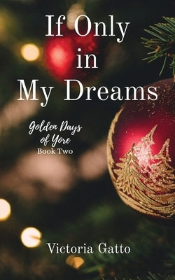 If Only in My Dreams by Gatto, Victoria R.