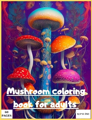 Mushroom coloring book for adult: Magic mushroom coloring book for adults by Mgbl