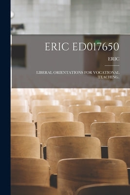 Eric Ed017650: Liberal Orientations for Vocational Teaching. by Eric