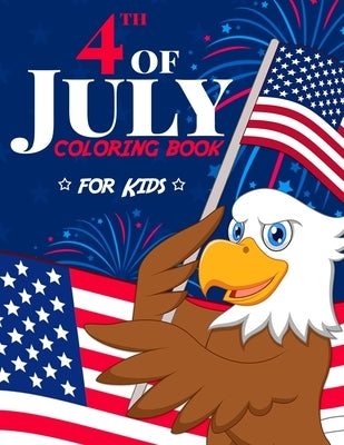 4th of July Coloring Book for Kids: The Patriotic Fourth of July Coloring Gift Book for Kids Ages 4-8 (Independence Day Coloring Book) by Harper, Happy