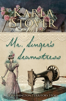 Mr. Singer's Seamstress: A Washington Territory Story by Stover, Karla