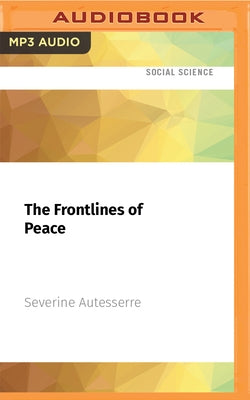 The Frontlines of Peace: An Insider's Guide to Changing the World by Autesserre, Severine