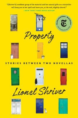 Property: Stories Between Two Novellas by Shriver, Lionel