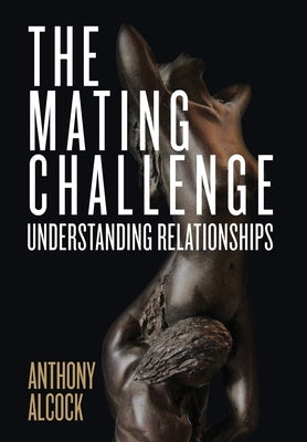 The Mating Challenge: Understanding Relationships by Alcock, Anthony