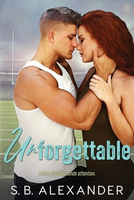 Unforgettable by Alexander, S. B.