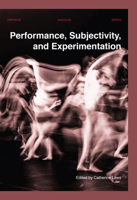 Performance, Subjectivity, and Experimentation by Laws, Catherine