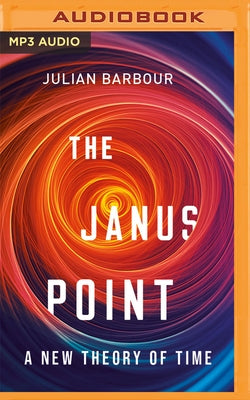 The Janus Point: A New Theory of Time by Barbour, Julian