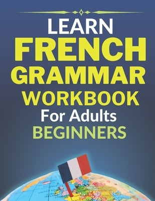 Learn french grammar: Worbook for adults beginners by Doucoure, Abdoulaye