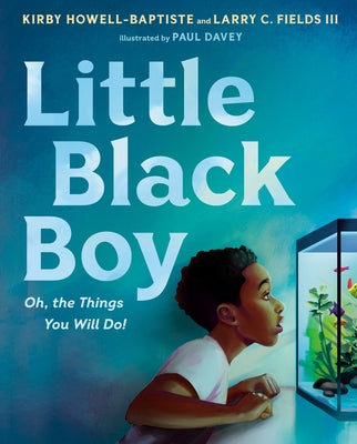 Little Black Boy: Oh, the Things You Will Do! by Howell-Baptiste, Kirby