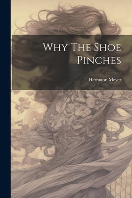 Why The Shoe Pinches by Meyer, Hermann