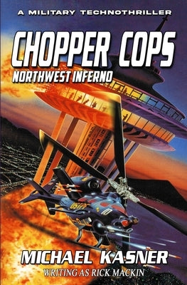 Chopper Cops: Northwest Inferno - Book 1 by Kasner, Michael