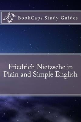 Friedrich Nietzsche in Plain and Simple English by Bookcaps