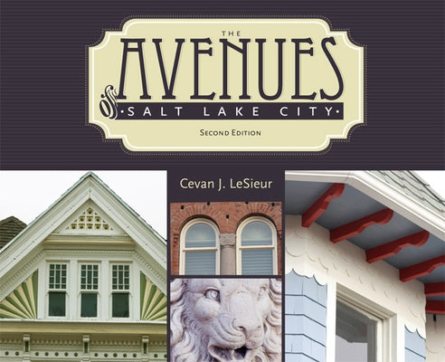 The Avenues of Salt Lake City by Lesieur, Cevan J.