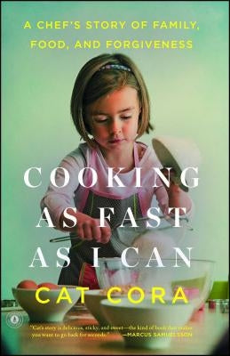 Cooking as Fast as I Can: A Chef's Story of Family, Food, and Forgiveness by Cora, Cat