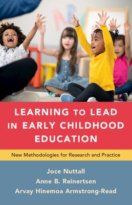 Learning to Lead in Early Childhood Education: New Methodologies for Research and Practice by Nuttall, Joce