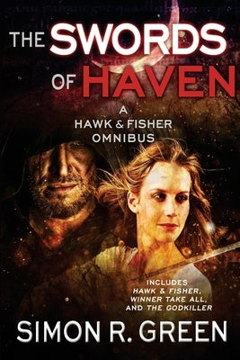 The Swords of Haven: A Hawk & Fisher Omnibus by Green, Simon R.