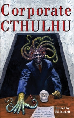 Corporate Cthulhu: Lovecraftian Tales of Bureaucratic Nightmare by Stasheff, Edward