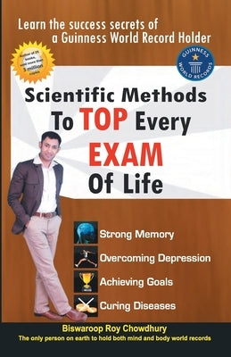 Scientific Methods to Top Every Exam of Life by Biswaroop Roy Chowdhury