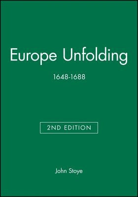 Europe Unfolding: 1648-1688 by Stoye, John