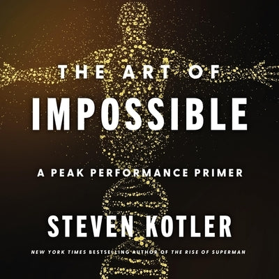 The Art of Impossible: A Peak Performance Primer by Kotler, Steven