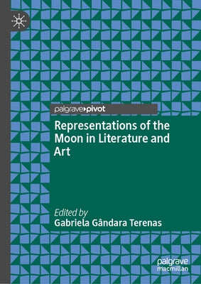 Representations of the Moon in Literature and Art by G?ndara Terenas, Gabriela