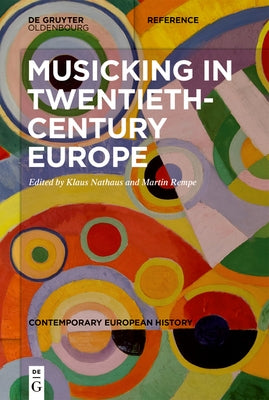 Musicking in Twentieth-Century Europe: A Handbook by Nathaus, Klaus