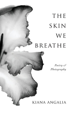 The Skin We Breathe: Poetry by Angalia, Kiana