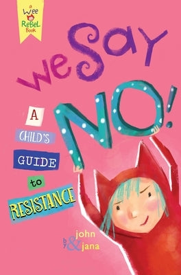 We Say No!: A Child's Guide to Resistance by Seven, John