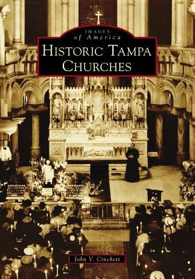 Historic Tampa Churches by Cinchett, John V.